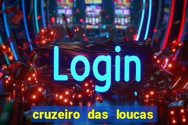 cruzeiro das loucas onde assistir